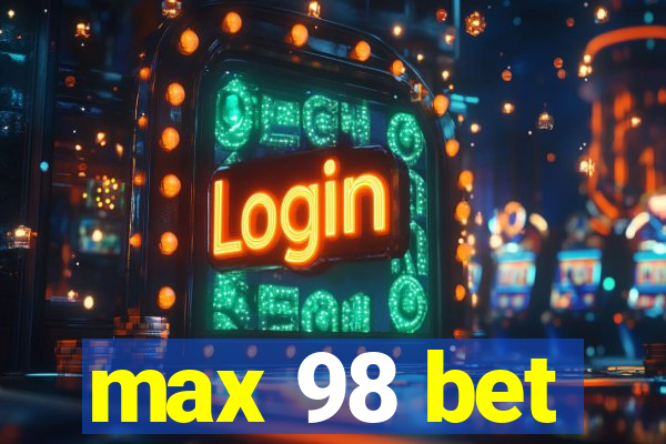 max 98 bet